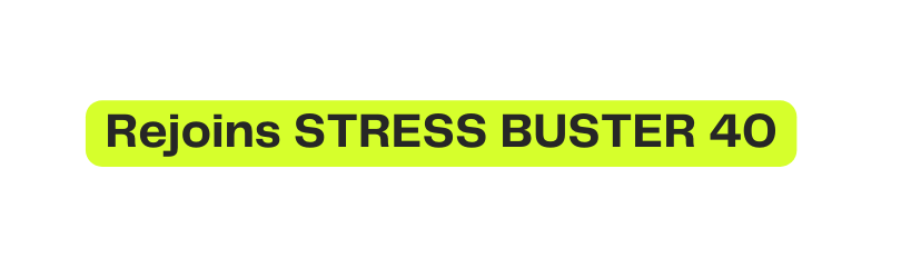 Rejoins STRESS BUSTER 40