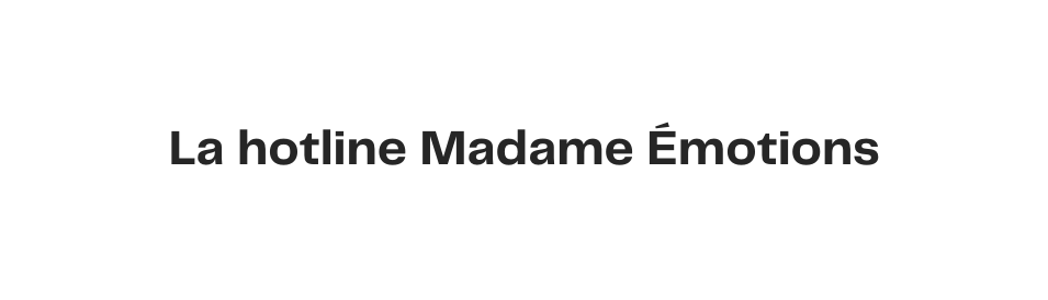 La hotline Madame Émotions