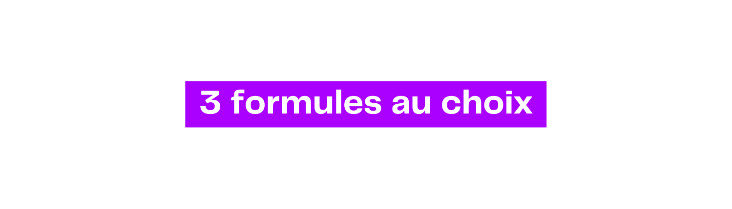 3 formules au choix